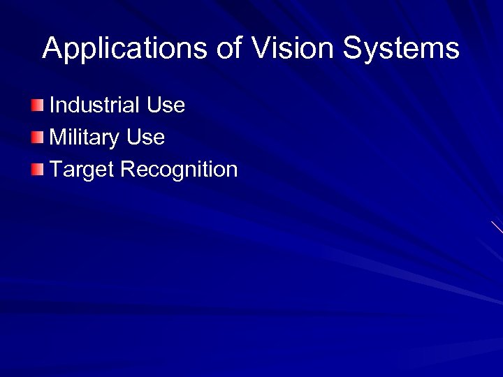 Applications of Vision Systems Industrial Use Military Use Target Recognition 