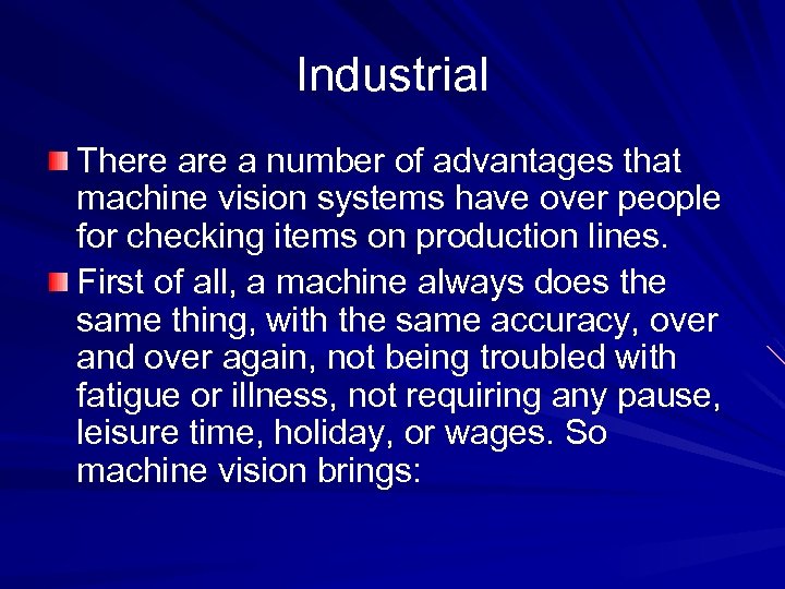Industrial There a number of advantages that machine vision systems have over people for
