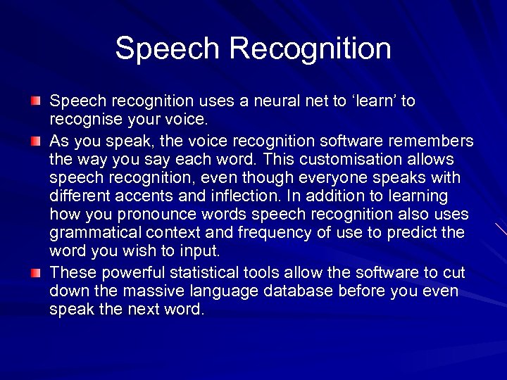 Speech Recognition Speech recognition uses a neural net to ‘learn’ to recognise your voice.