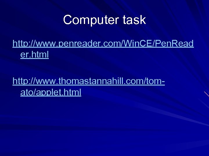 Computer task http: //www. penreader. com/Win. CE/Pen. Read er. html http: //www. thomastannahill. com/tomato/applet.