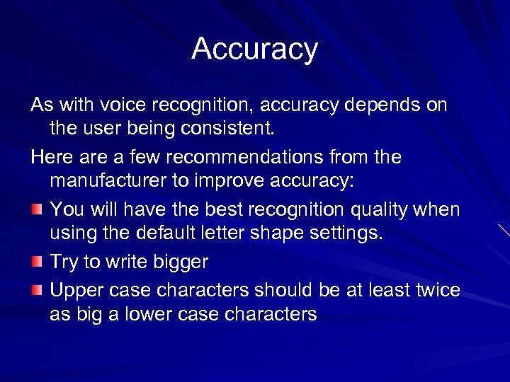 Accuracy As with voice recognition, accuracy depends on the user being consistent. Here a