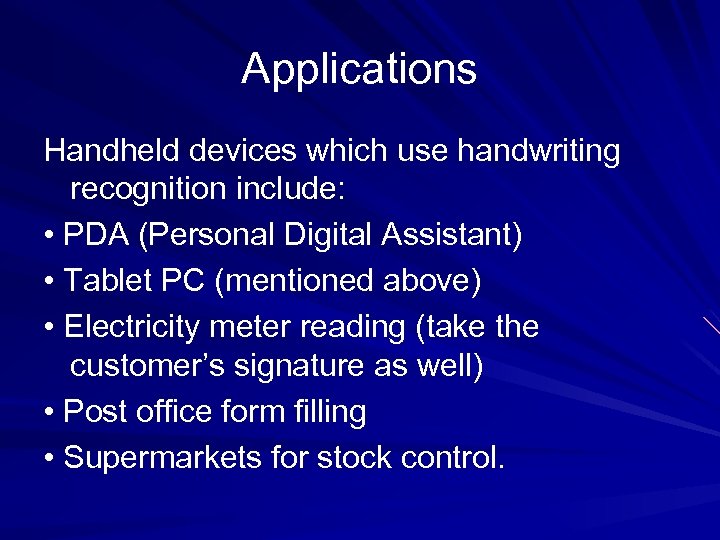 Applications Handheld devices which use handwriting recognition include: • PDA (Personal Digital Assistant) •