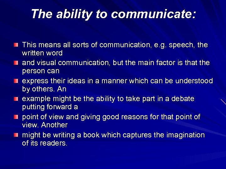 The ability to communicate: This means all sorts of communication, e. g. speech, the