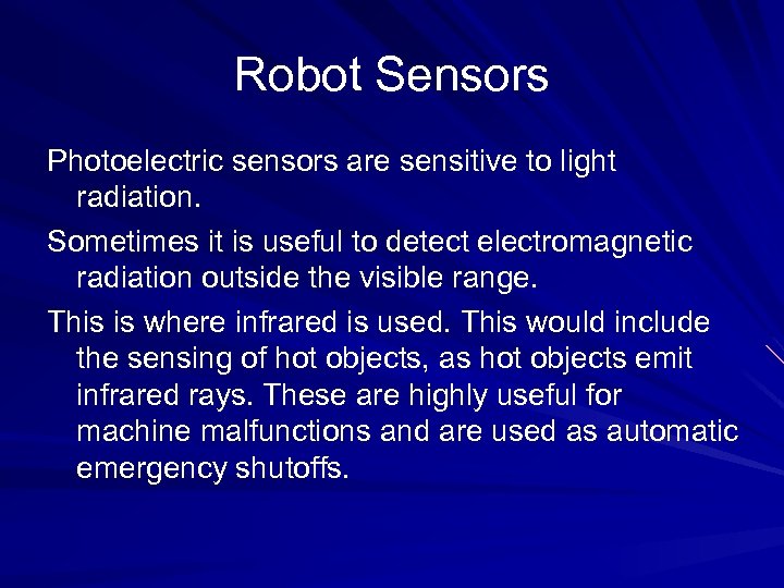 Robot Sensors Photoelectric sensors are sensitive to light radiation. Sometimes it is useful to