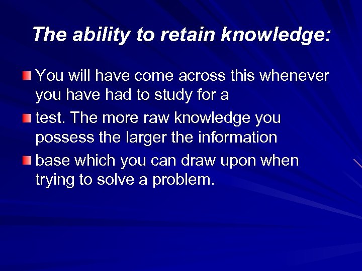 The ability to retain knowledge: You will have come across this whenever you have