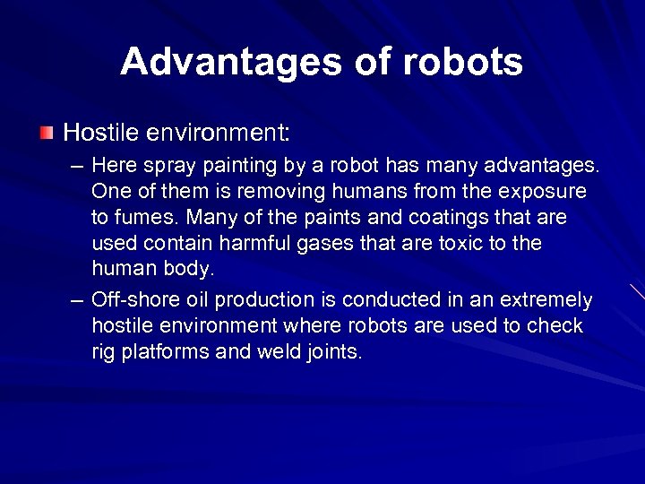 Advantages of robots Hostile environment: – Here spray painting by a robot has many
