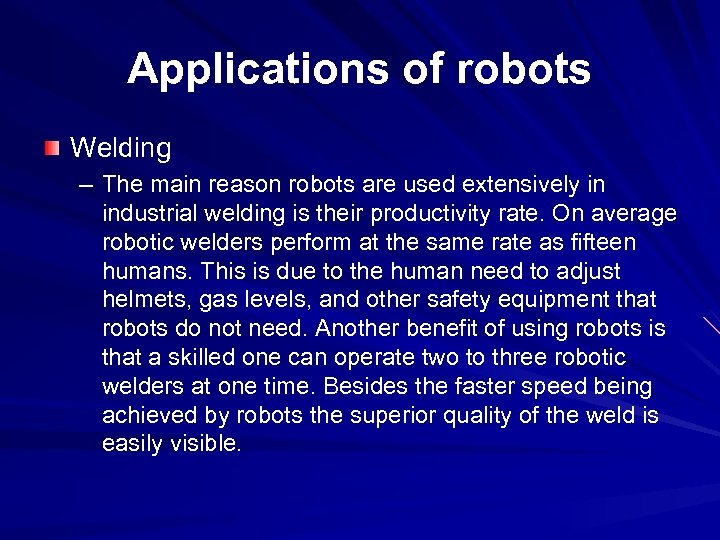 Applications of robots Welding – The main reason robots are used extensively in industrial