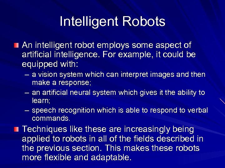 Intelligent Robots An intelligent robot employs some aspect of artificial intelligence. For example, it