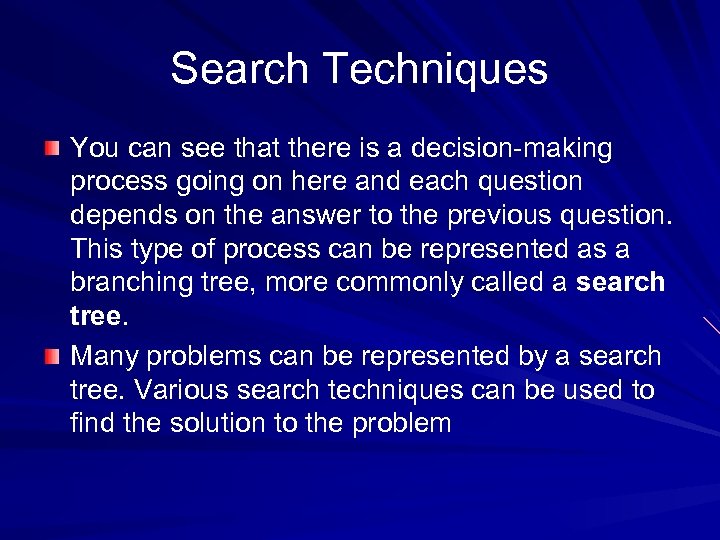 Search Techniques You can see that there is a decision-making process going on here