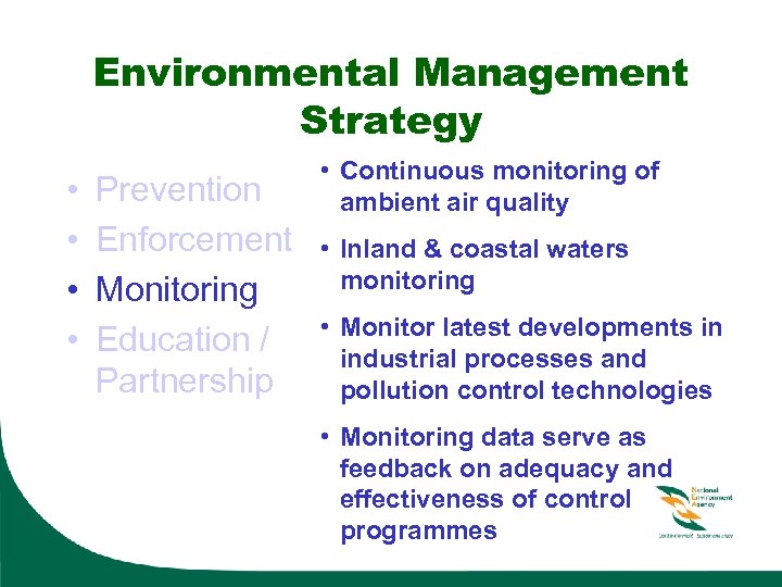 Environmental Management Strategy • • Prevention Enforcement Monitoring Education / Partnership • Continuous monitoring