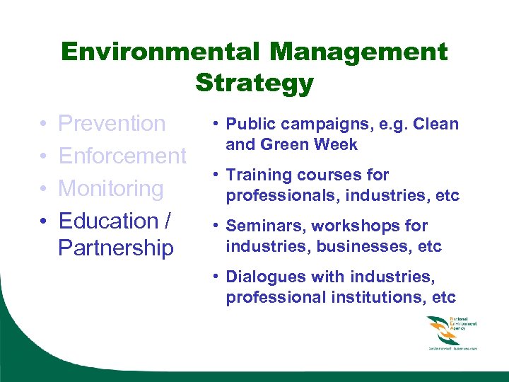 Environmental Management Strategy • • Prevention Enforcement Monitoring Education / Partnership • Public campaigns,