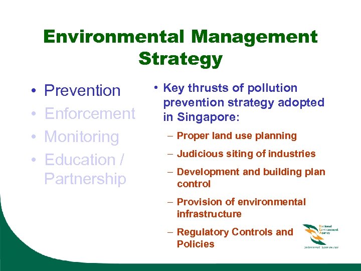 Environmental Management Strategy • • Prevention Enforcement Monitoring Education / Partnership • Key thrusts