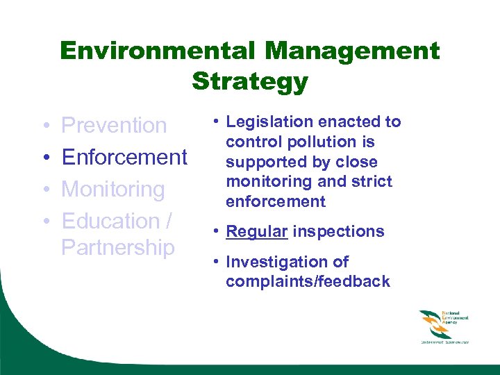 Environmental Management Strategy • • Prevention Enforcement Monitoring Education / Partnership • Legislation enacted