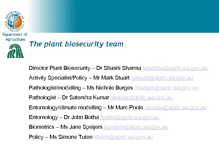 The plant biosecurity team Director Plant Biosecurity – Dr Shashi Sharma ssharma@agric. wa. gov.