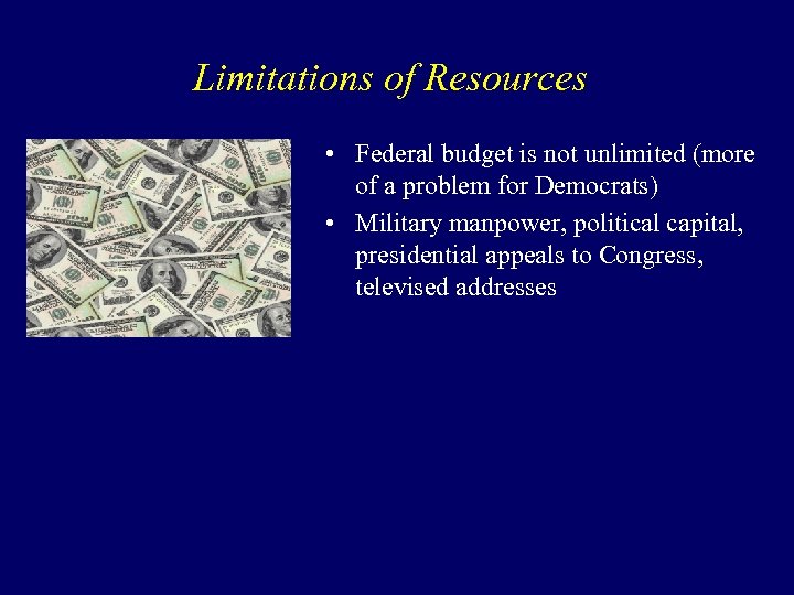 Limitations of Resources • Federal budget is not unlimited (more of a problem for