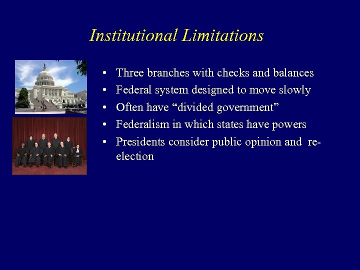 Institutional Limitations • • • Three branches with checks and balances Federal system designed