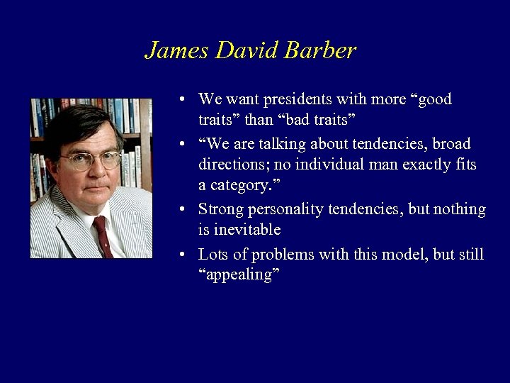 James David Barber • We want presidents with more “good traits” than “bad traits”