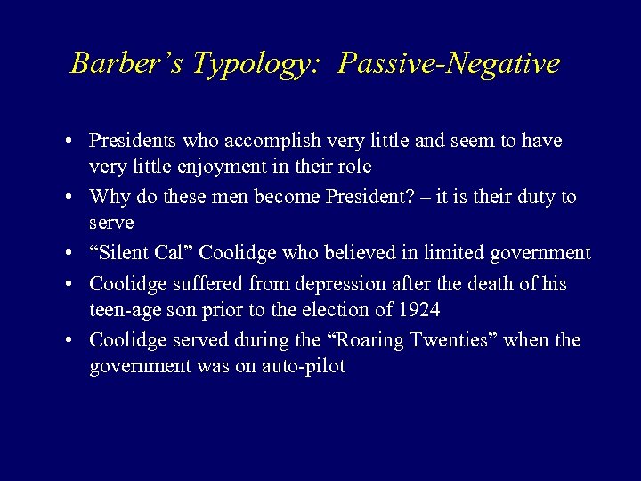 Barber’s Typology: Passive-Negative • Presidents who accomplish very little and seem to have very
