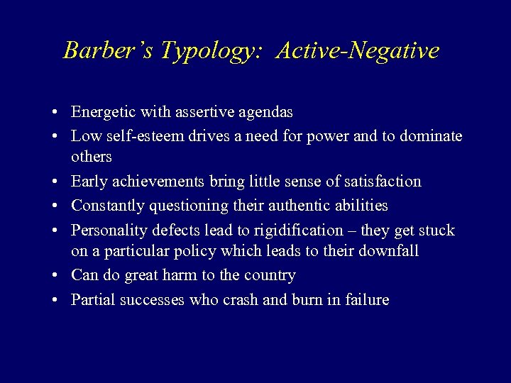 Barber’s Typology: Active-Negative • Energetic with assertive agendas • Low self-esteem drives a need