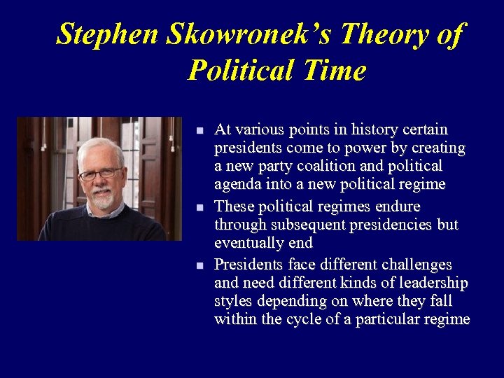 Stephen Skowronek’s Theory of Political Time n n n At various points in history
