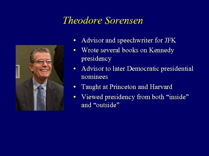Theodore Sorensen • Advisor and speechwriter for JFK • Wrote several books on Kennedy