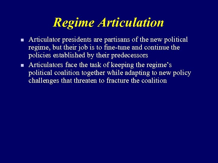 Regime Articulation n n Articulator presidents are partisans of the new political regime, but