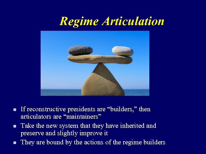 Regime Articulation n If reconstructive presidents are “builders, ” then articulators are “maintainers” Take