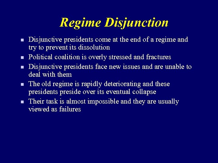 Regime Disjunction n n Disjunctive presidents come at the end of a regime and