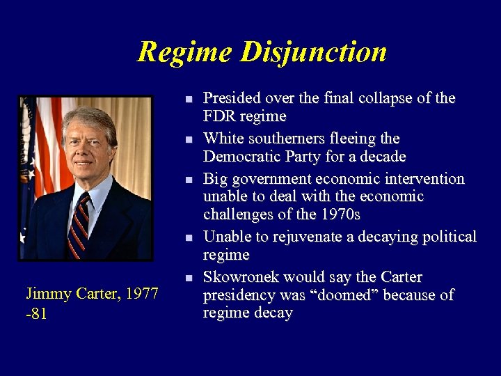Regime Disjunction n n Jimmy Carter, 1977 -81 n Presided over the final collapse