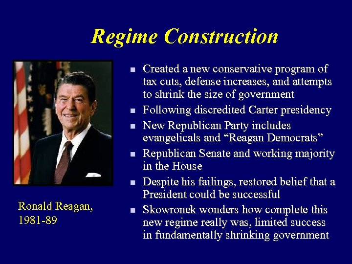 Regime Construction n n Ronald Reagan, 1981 -89 n Created a new conservative program
