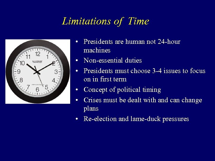 Limitations of Time • Presidents are human not 24 -hour machines • Non-essential duties