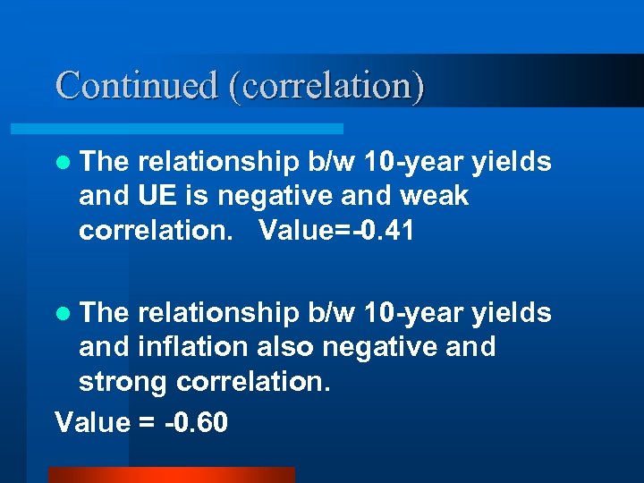 Continued (correlation) l The relationship b/w 10 -year yields and UE is negative and