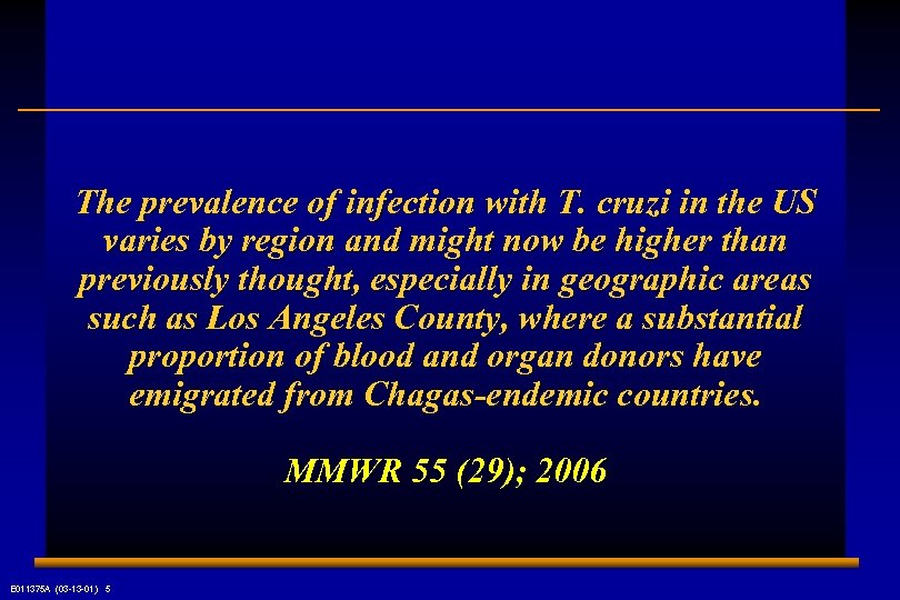 The prevalence of infection with T. cruzi in the US varies by region and