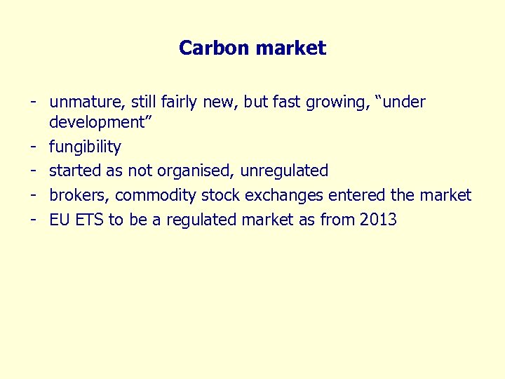 Carbon market - unmature, still fairly new, but fast growing, “under development” - fungibility