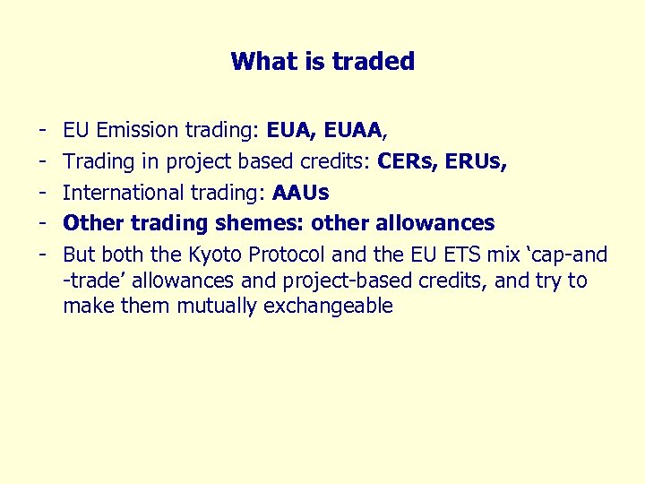 What is traded - EU Emission trading: EUA, EUAA, Trading in project based credits: