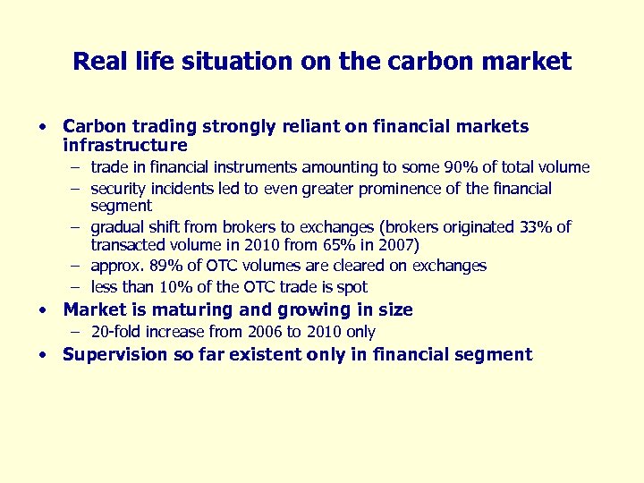 Real life situation on the carbon market • Carbon trading strongly reliant on financial