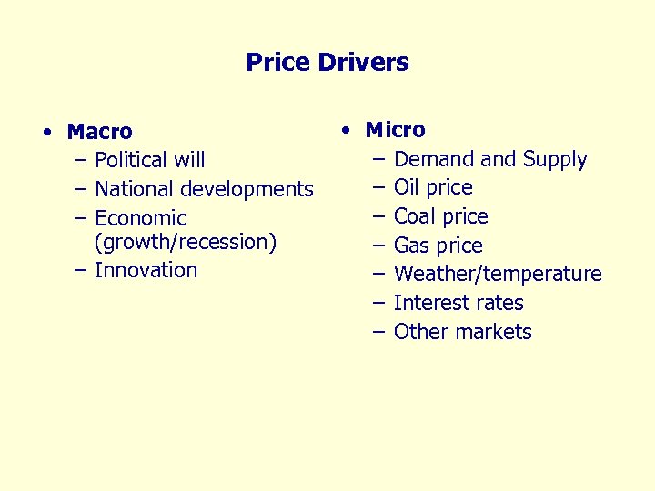 Price Drivers • Macro – Political will – National developments – Economic (growth/recession) –