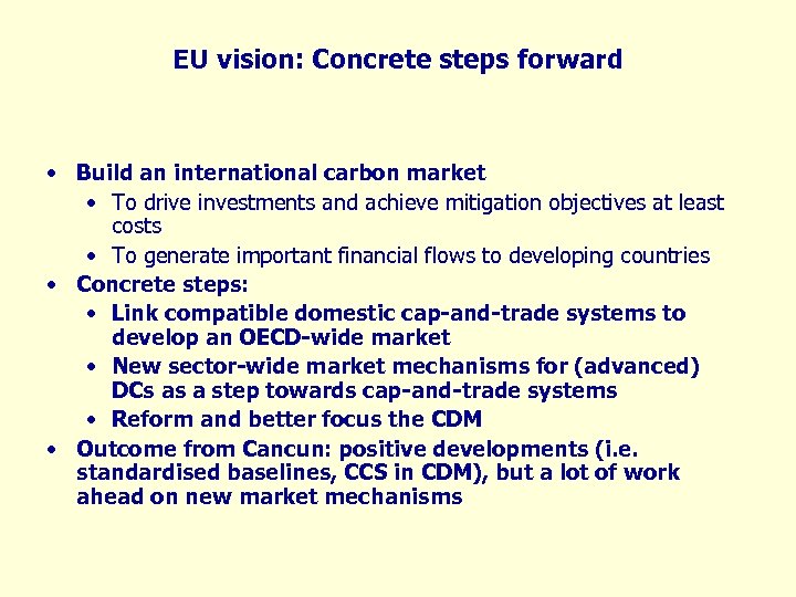 EU vision: Concrete steps forward • Build an international carbon market • To drive