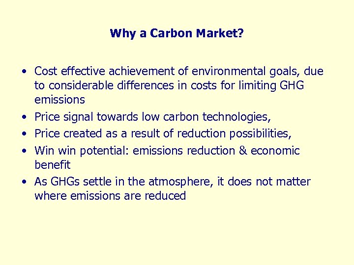 Why a Carbon Market? • Cost effective achievement of environmental goals, due to considerable