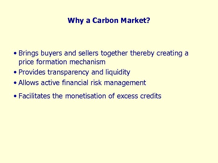 Why a Carbon Market? • Brings buyers and sellers togethereby creating a price formation