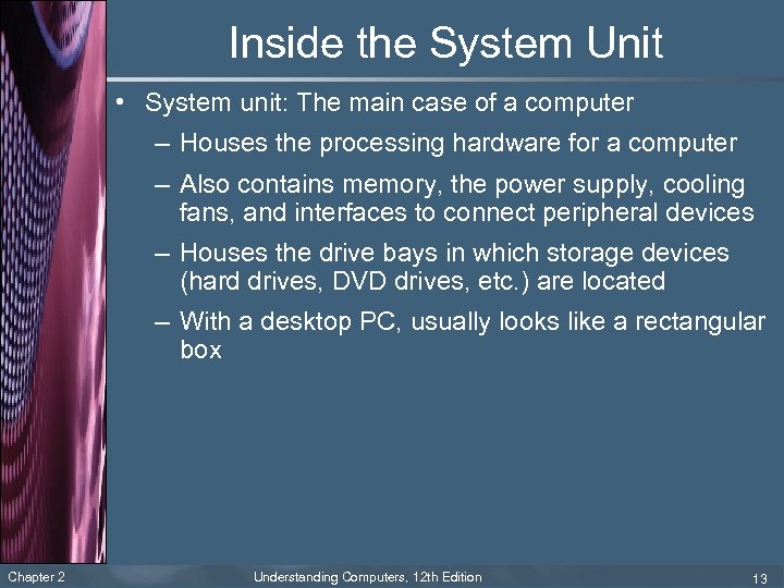 Inside the System Unit • System unit: The main case of a computer –
