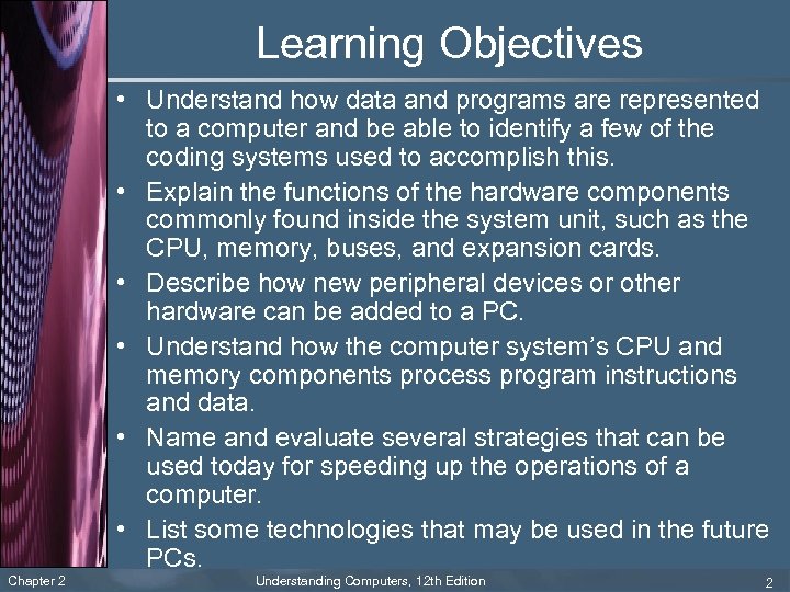 Learning Objectives • Understand how data and programs are represented to a computer and