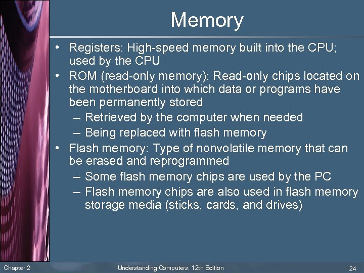 Memory • Registers: High-speed memory built into the CPU; used by the CPU •