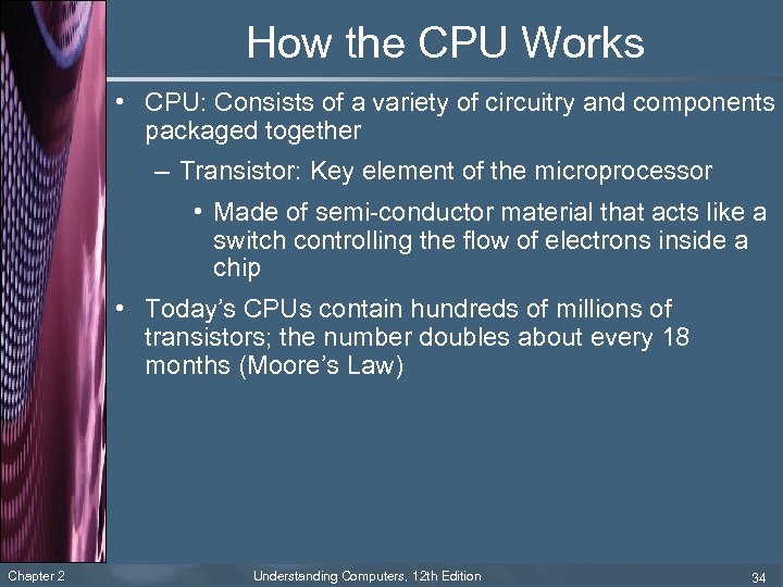 How the CPU Works • CPU: Consists of a variety of circuitry and components