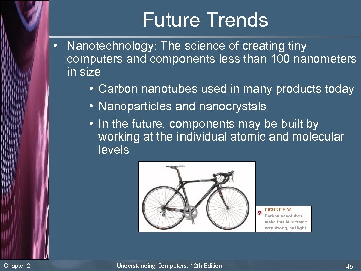 Future Trends • Nanotechnology: The science of creating tiny computers and components less than