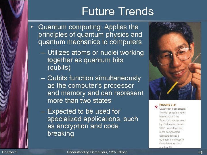 Future Trends • Quantum computing: Applies the principles of quantum physics and quantum mechanics