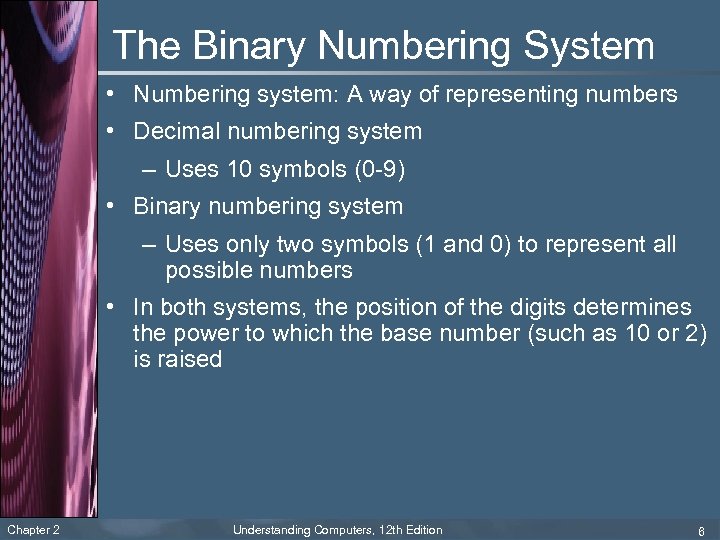 The Binary Numbering System • Numbering system: A way of representing numbers • Decimal