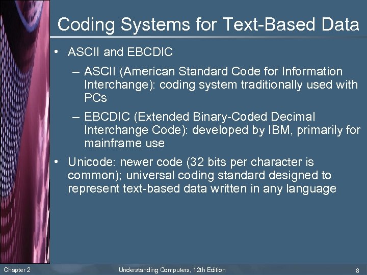 Coding Systems for Text-Based Data • ASCII and EBCDIC – ASCII (American Standard Code