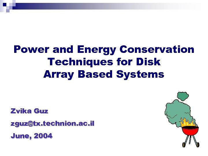 Power and Energy Conservation Techniques for Disk Array Based Systems Zvika Guz zguz@tx. technion.