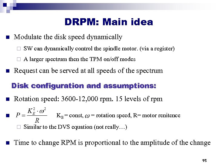 DRPM: Main idea n Modulate the disk speed dynamically ¨ ¨ n SW can